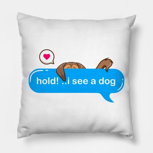 hold on i see a dog - Cute puppy hidding in text style Pillow