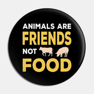 Animals Are Friends Not Food -Vegan Pin