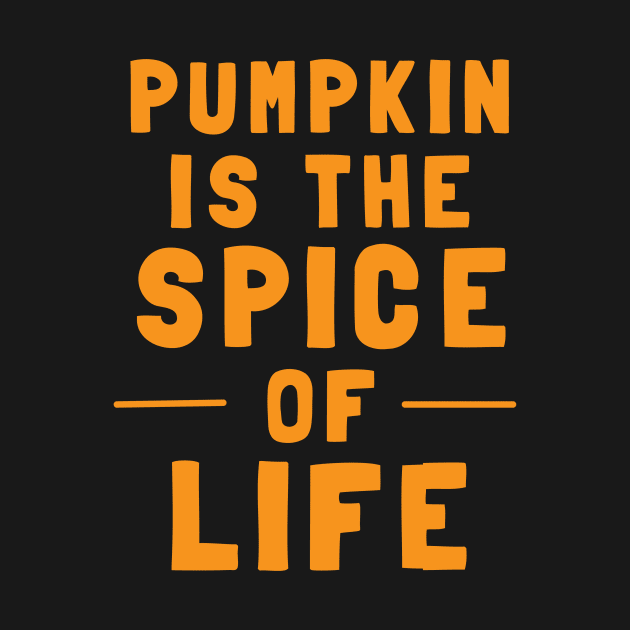 Pumpkin Is The Spice Of Life by dumbshirts