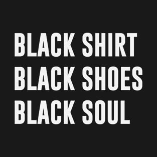 Black shirt black shoes black soul T-Shirt