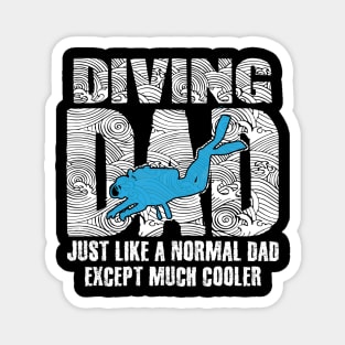 Diving dad Just like a normal dad except much cooler Magnet