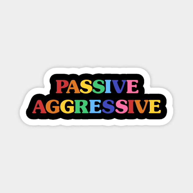 Passive Aggressive Magnet by olddesigntees