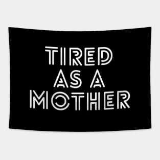 Tired As A Mother - Family Tapestry