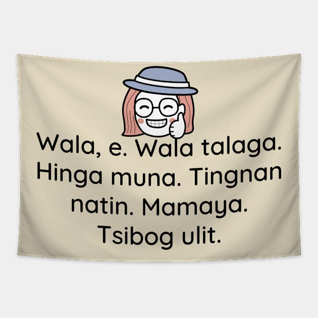 Philippines Tagalog Joke Statement - Wala e, wala talaga hinga muna Tapestry by CatheBelan