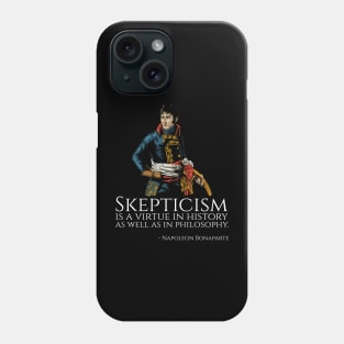 Napoleon Bonaparte - Skepticism is a virtue in history as well as in philosophy. Phone Case