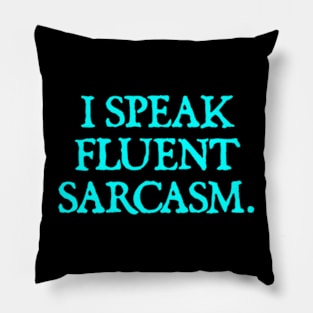 I Speak Fluent Sarcasm - Funny Sarcasm Pillow