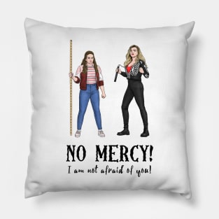 No Mercy I Am Not Afraid Of You! Pillow