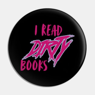 I Read Dirty Books Pin