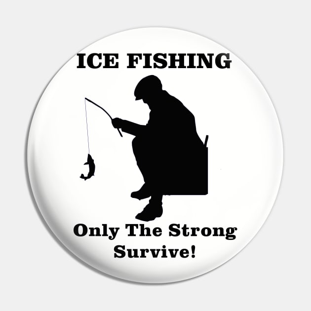 Ice Fishing Only the Strong Survive Pin by Outdoor Strong 