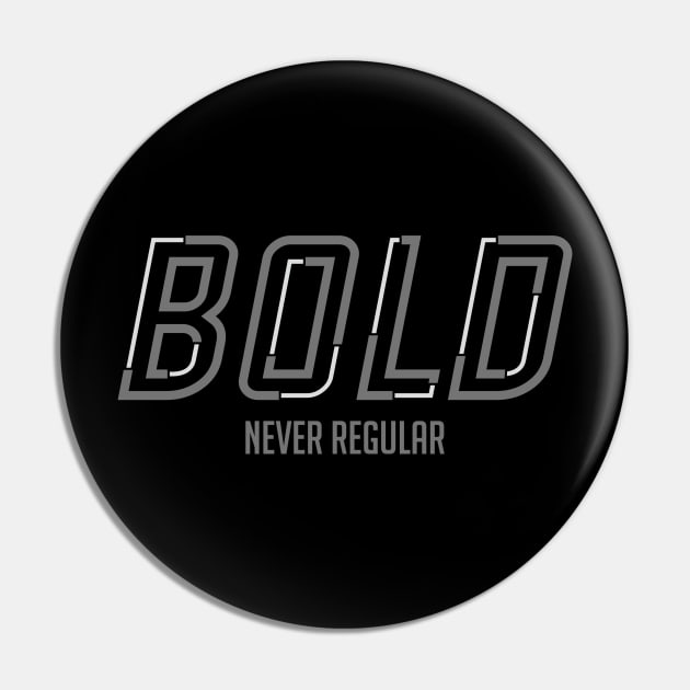 Be Bold Pin by Insomnia_Project