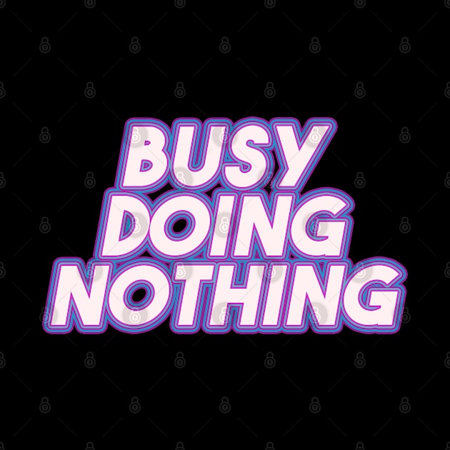 Busy Doing Nothing by Egit