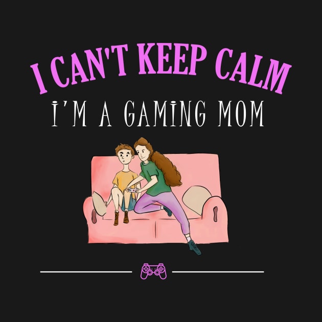 I can't keep calm I'm a gaming mom by cypryanus