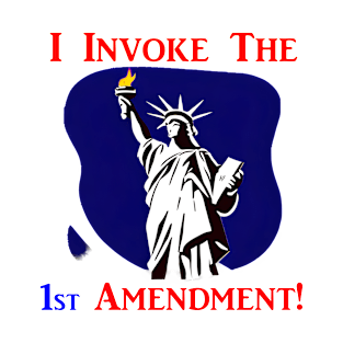 I Invoke the 1st Amendment! T-Shirt