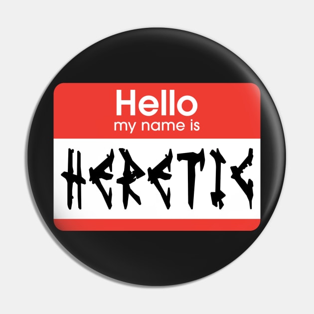 Hello My Name is Heretic Pin by Wykd_Life