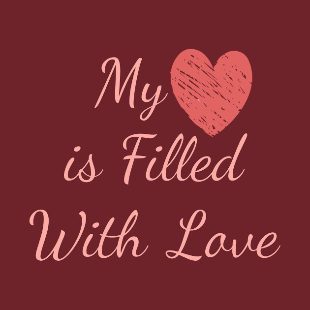 My Heart Is Filled With Love Love TShirt TeePublic