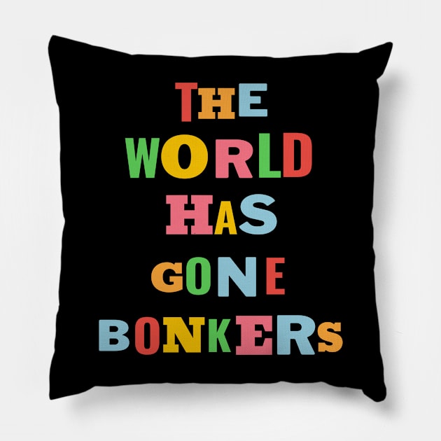 The World Has Gone Bonkers Pillow by Whimsical Splendours