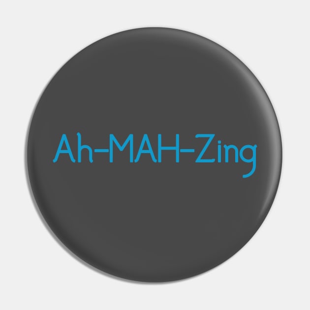 Ah-Mah-Zing Pin by Pretty Good Shirts