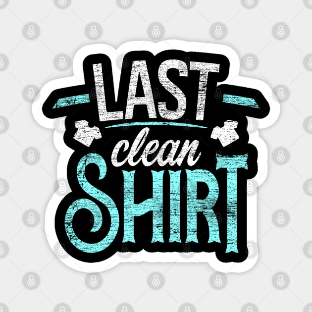 Last Clean Shirt Magnet by Teeladen