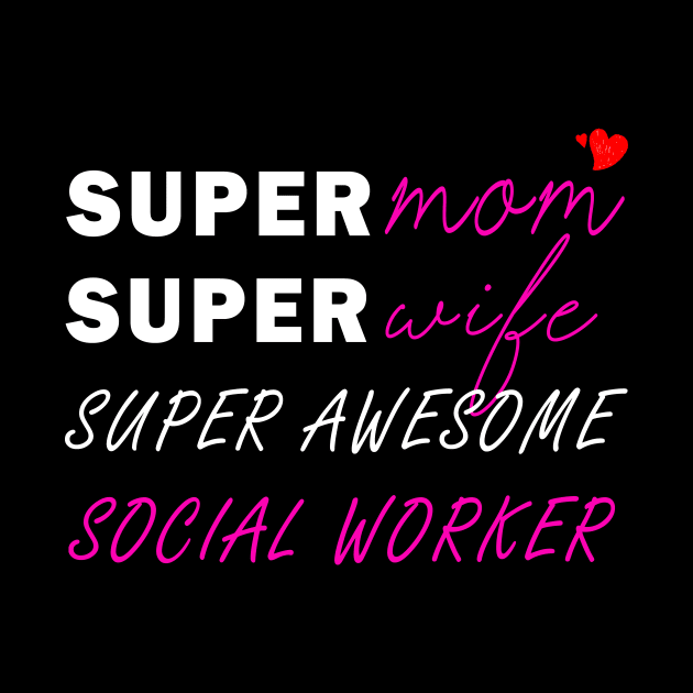 Super mom Super wife super awesome social worker by Flipodesigner