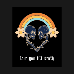 💀💗crazy halloween skull quote design skeleton - love you till deat T-Shirt