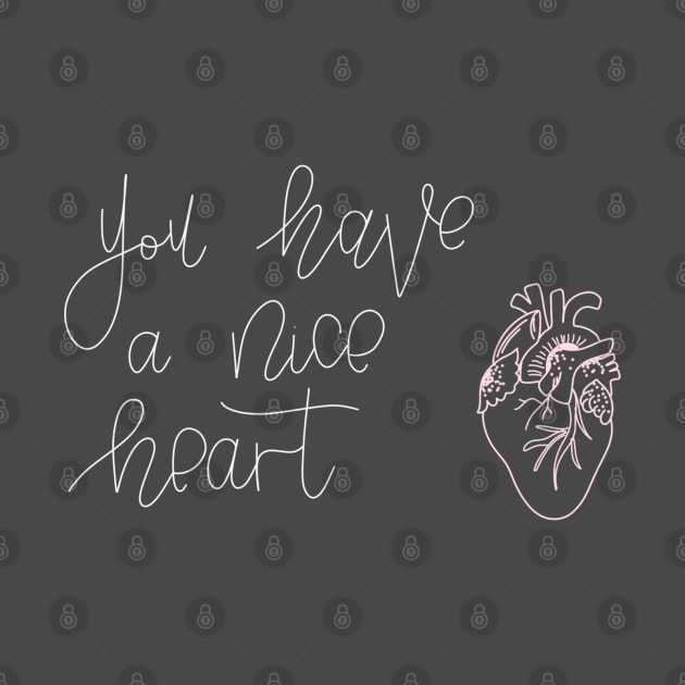 You Have A Nice Heart by TheMidnightBruja