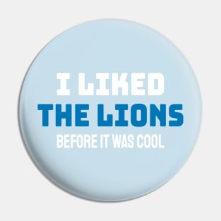 I Liked The Lions Before It Was Cool - Bold Style Pin