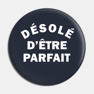 Désolé d'être parfait (sorry for being perfect in french for men) Pin