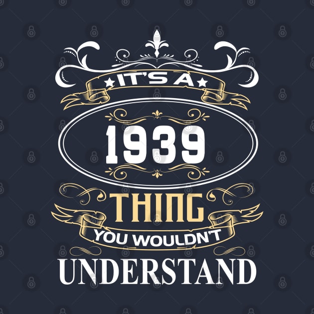 It's A 1939 Thing You Wouldn't Understand by ThanhNga