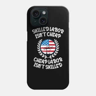 Skilled Labor Isn't Cheap Cheap Labor Isn't Skilled Phone Case