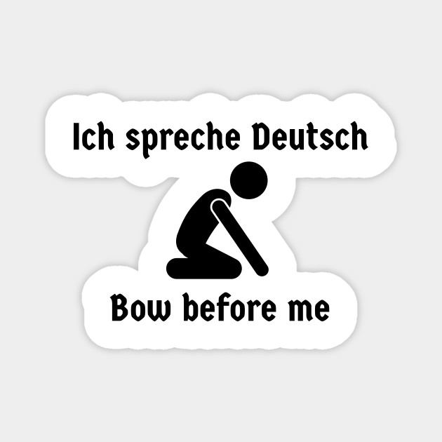 Ich spreche Deutsch I speak German Bow Before Me Funny German Speaker