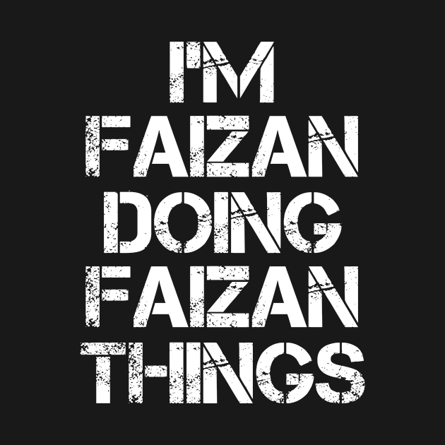 Faizan Name T Shirt - Faizan Doing Faizan Things by Skyrick1