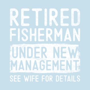 Retired Fisherman Under New Management See Wife Funny Grandpa T-Shirt