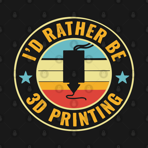 3D Printer Funny I'd Rather be 3D Printing by LEGO