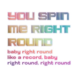 you spin me right round T-Shirt