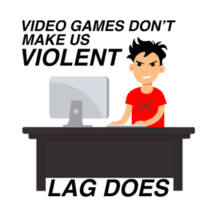 Games Don't Make Us Violent Lag Does Funny Gamer Illustration T-Shirt