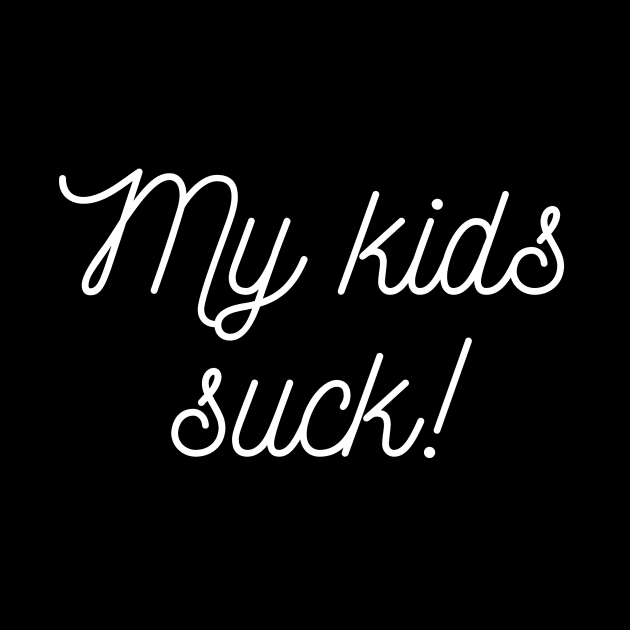 My kids suck! by C-Dogg