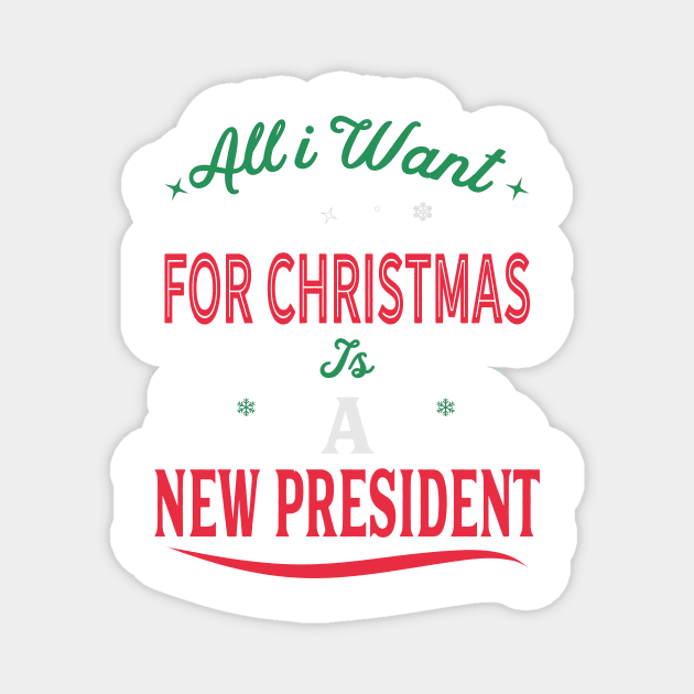 All I Want For Christmas Is A New President Magnet by Novelty-art