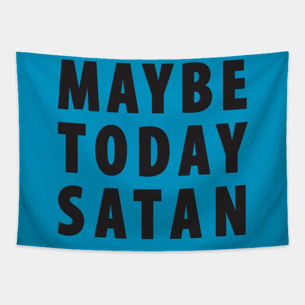 Maybe Today Satan Tapestry by TipsyCurator