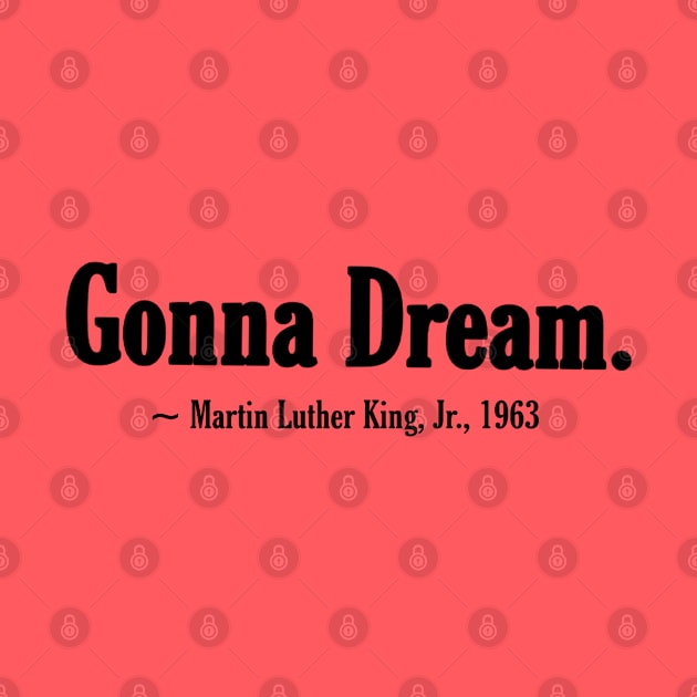 Gonna Dream. Martin LutherKing, Jr. - Black - Front by SubversiveWare