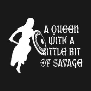 Valkyrie A Queen with a little bit of Savage Shield Maiden Nordic T-Shirt