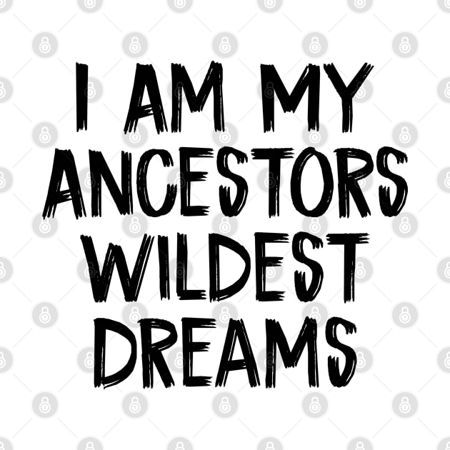 I Am My Ancestors Wildest Dreams by TIHONA