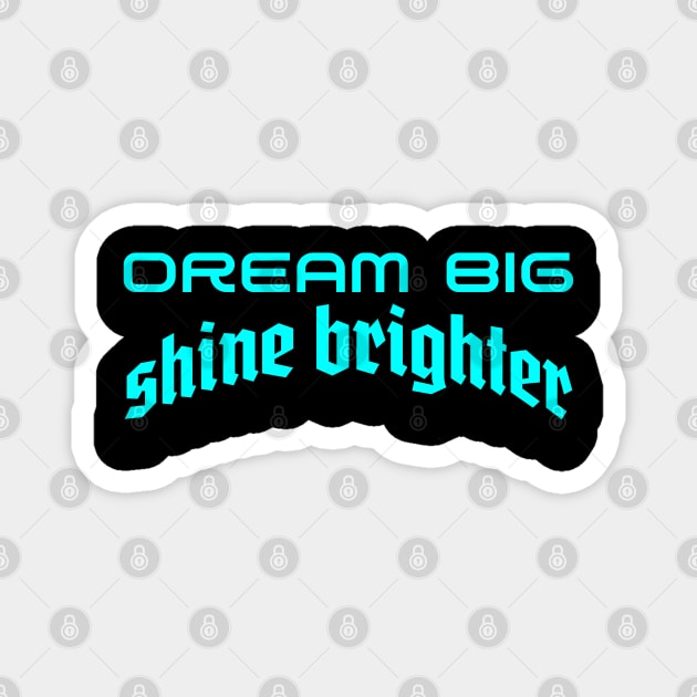 Illuminating Ambition: Dream Big, Shine Brighter Magnet by Steve