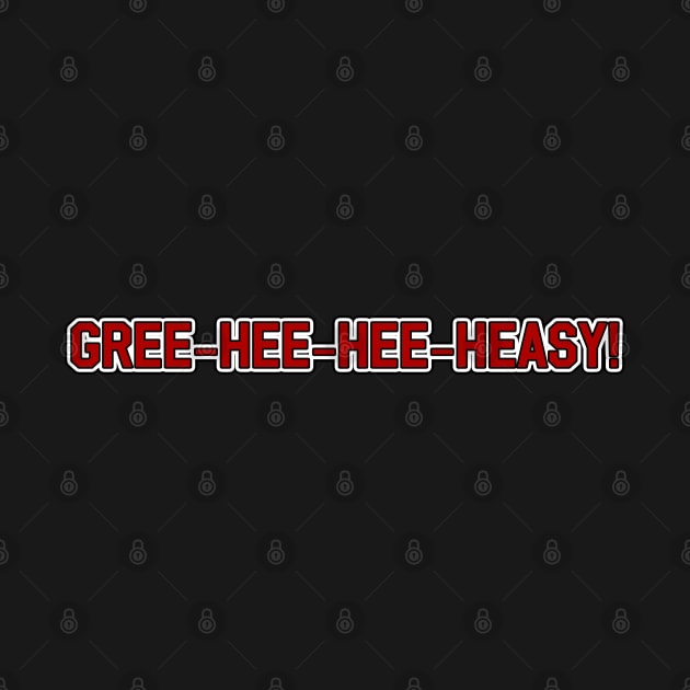 Gree-Hee-Hee-Heasy by Way of the Road