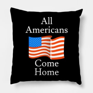 All Americans Come Home Pillow