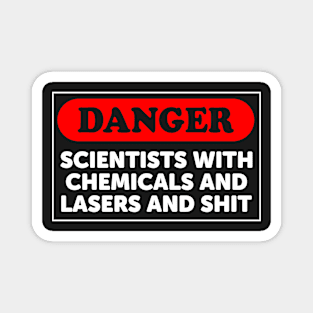 Danger: Scientists With Chemicals And Lasers And Shit Magnet