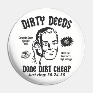 Dirty Deeds Done Dirt Cheap Pin