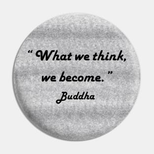 "What We Think We Become." Buddha Pin