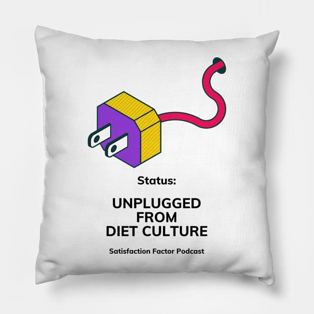 Unplugged from Diet Culture Pillow by Satisfaction Factor Pod