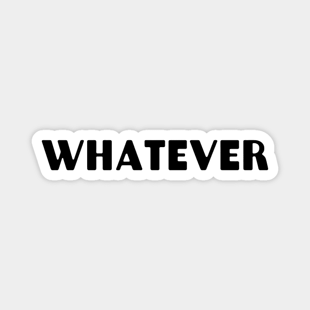 Whatever Magnet by CreativeSage
