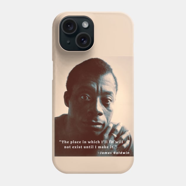 Copy of James Baldwin portrait and quote: The place in which I'll fit will not exist until I make it Phone Case by artbleed